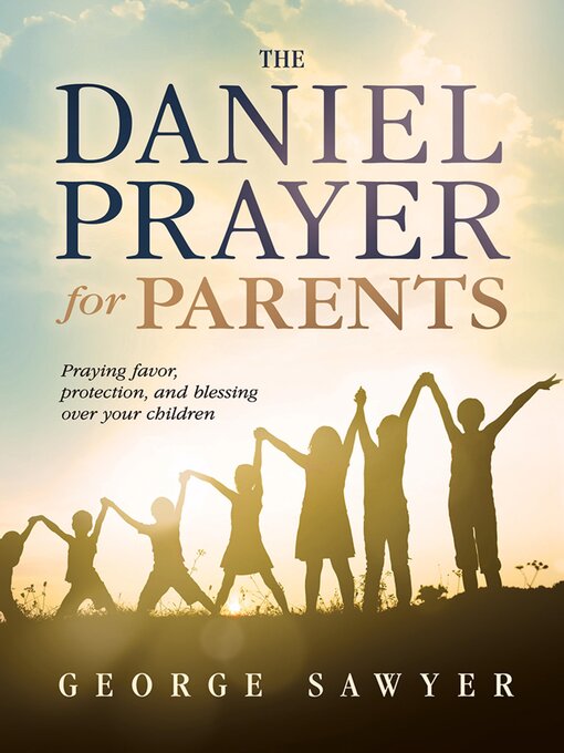 Title details for The Daniel Prayer for Parents by George Sawyer - Available